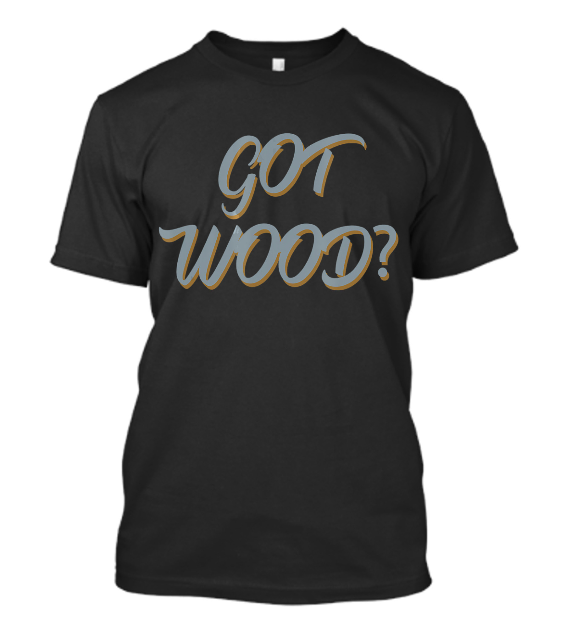 Got Wood Funny Tree Lover Lumberjack T-Shirt