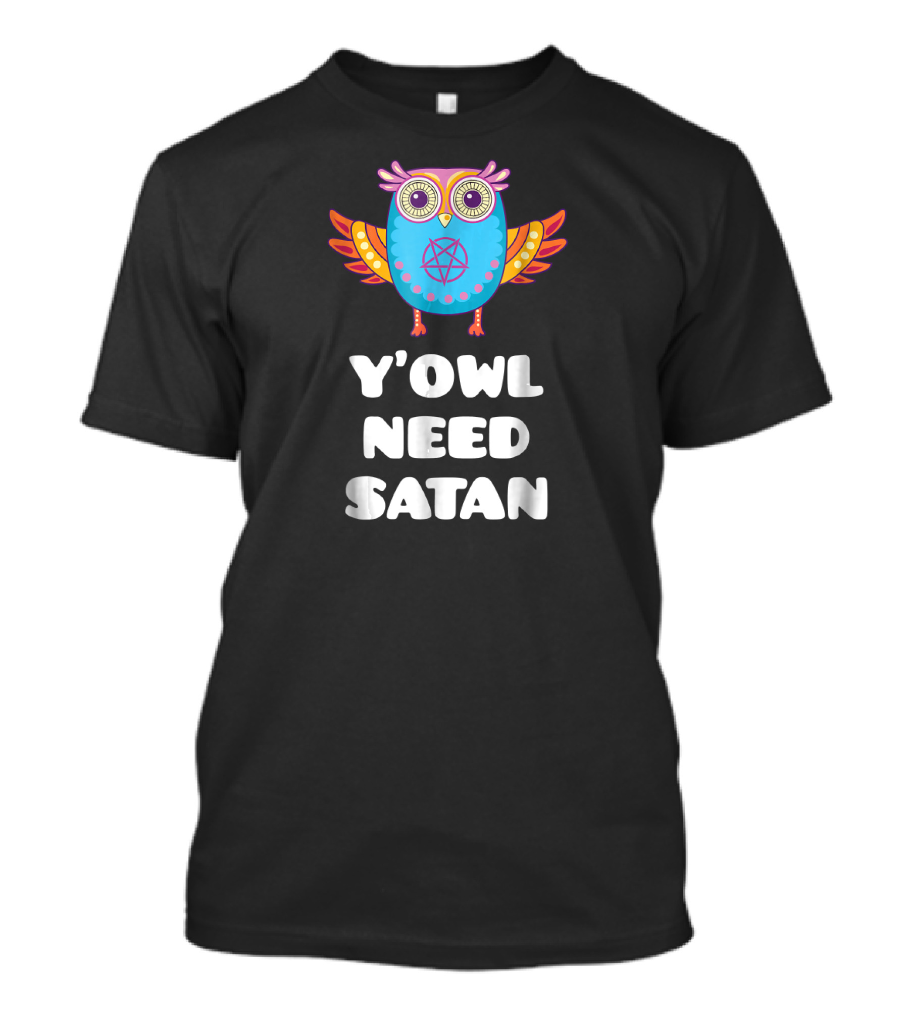 Y'Owl Need Satan Funny Satanic Pentagram Owl T-Shirt