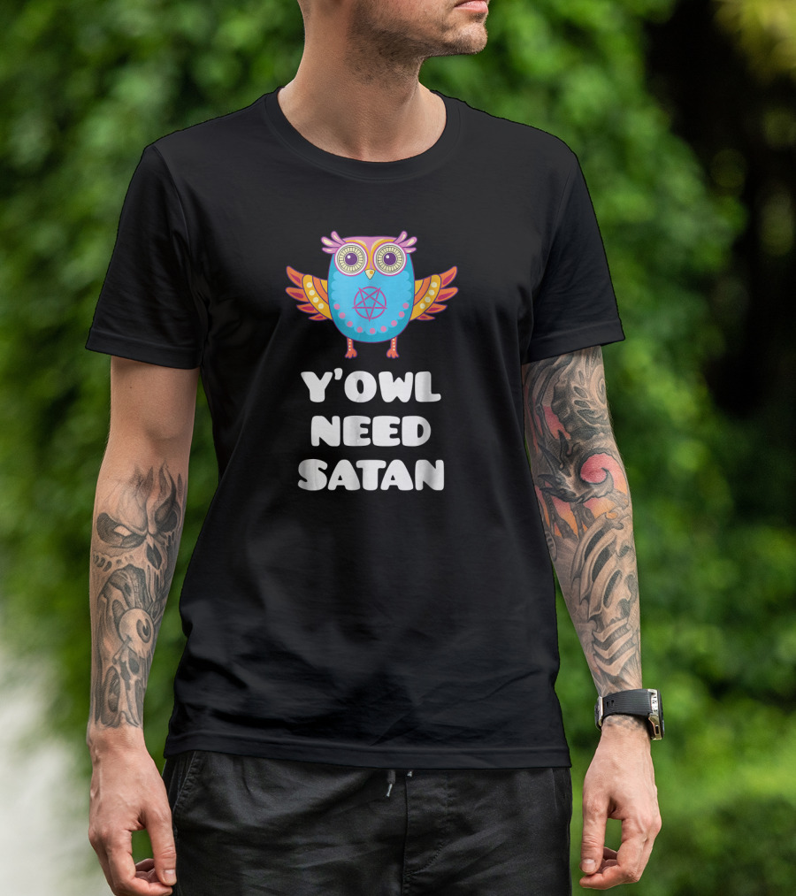 Y'Owl Need Satan Funny Satanic Pentagram Owl T-Shirt
