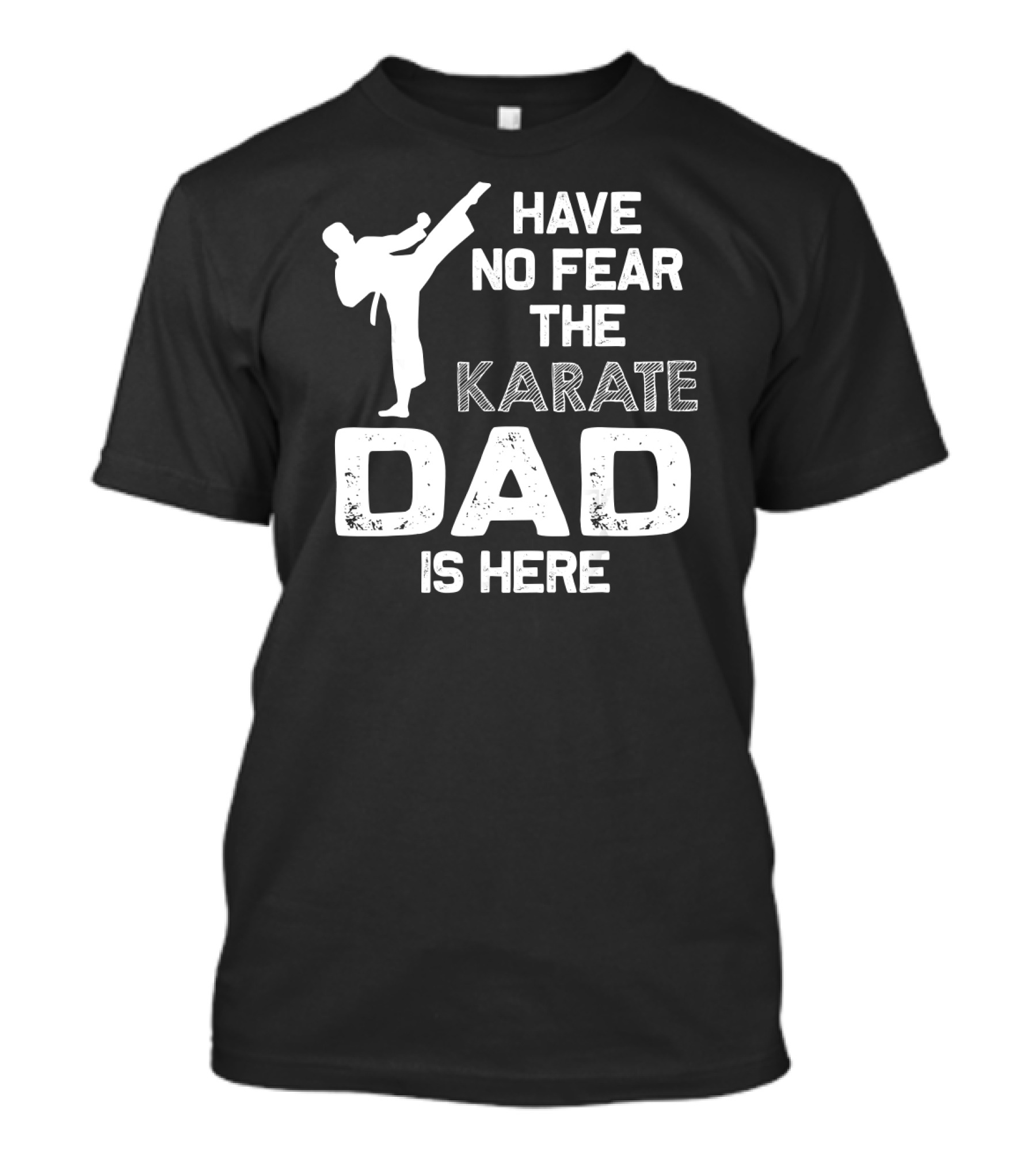 Have No Fear The Karate Dad Is Here Karate Enthusiast Father's Day T-Shirt