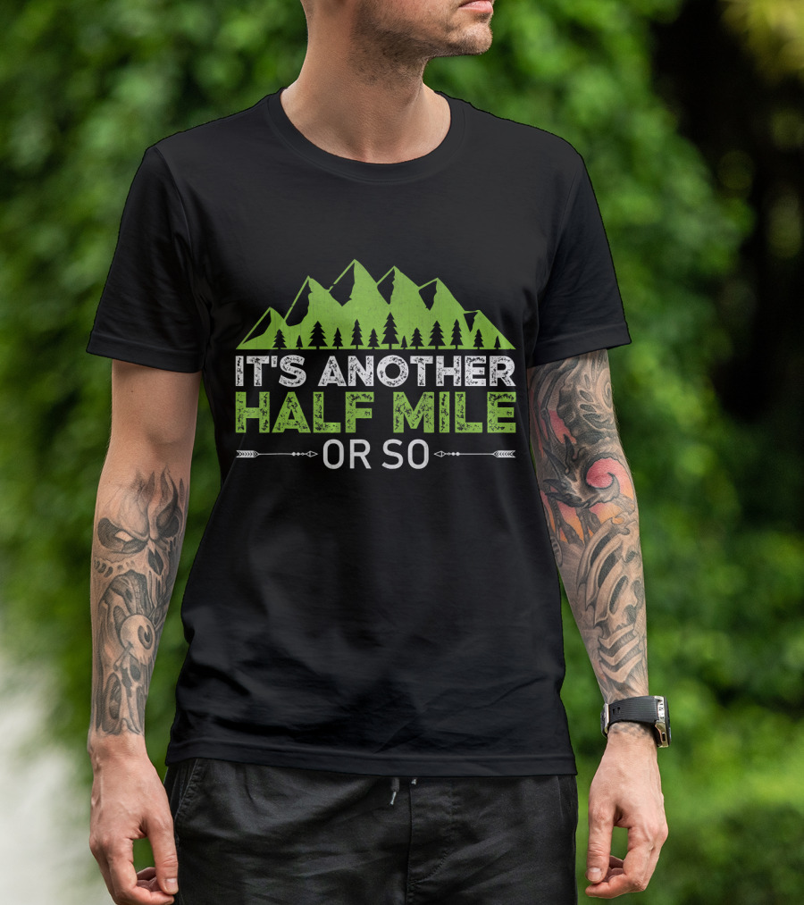 It's Another Half Mile Or So Mountain Trees T-Shirt