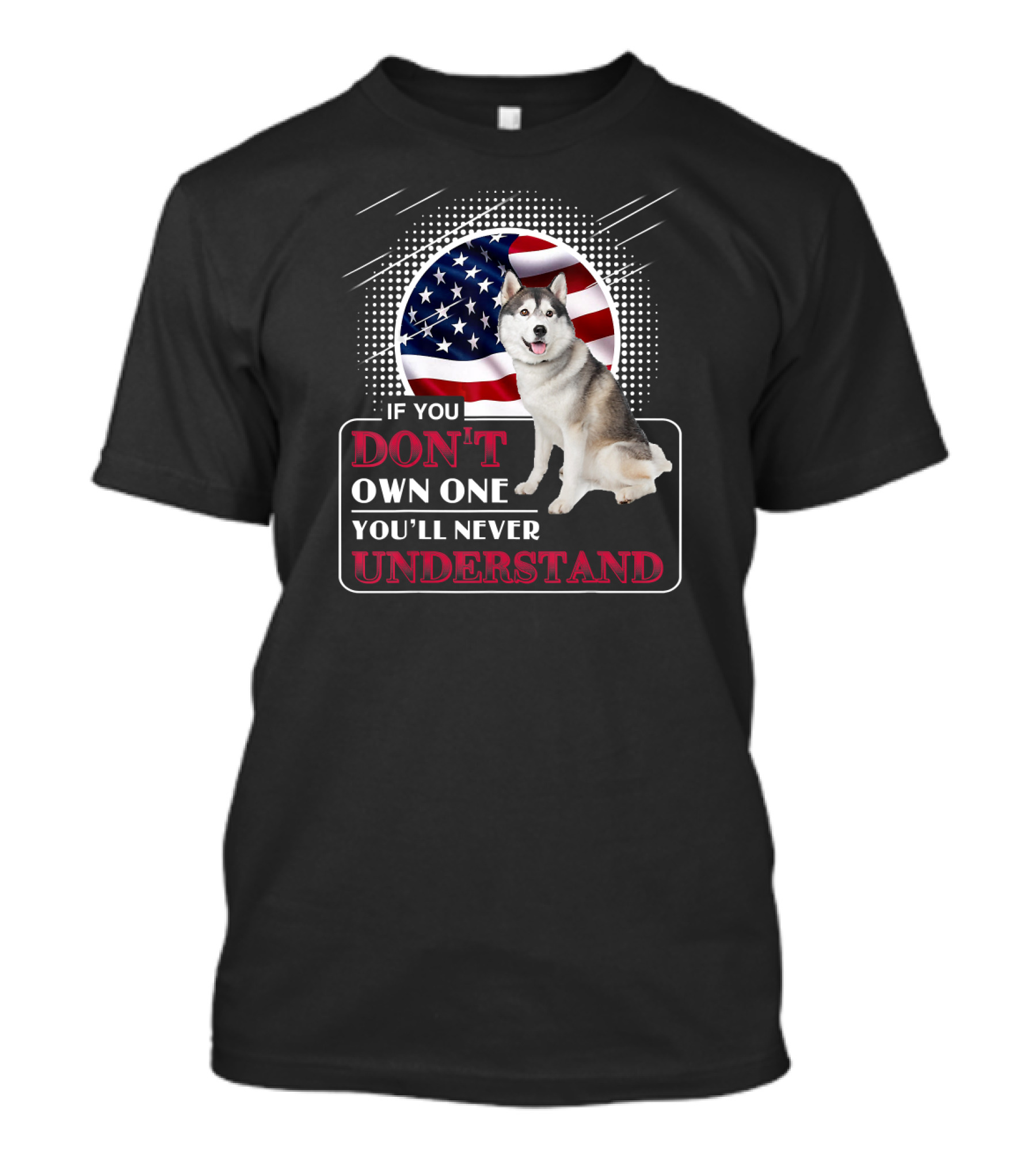 If You Don't Own One You'll Never Understand Husky Dog With American Flag T-Shirt