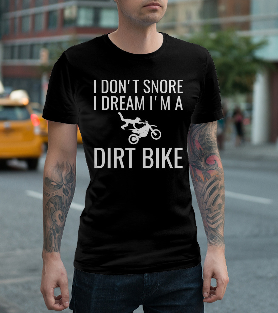 I Don't Snore I Dream I'm a Dirt Bike Motocross Rider Adventure T-Shirt