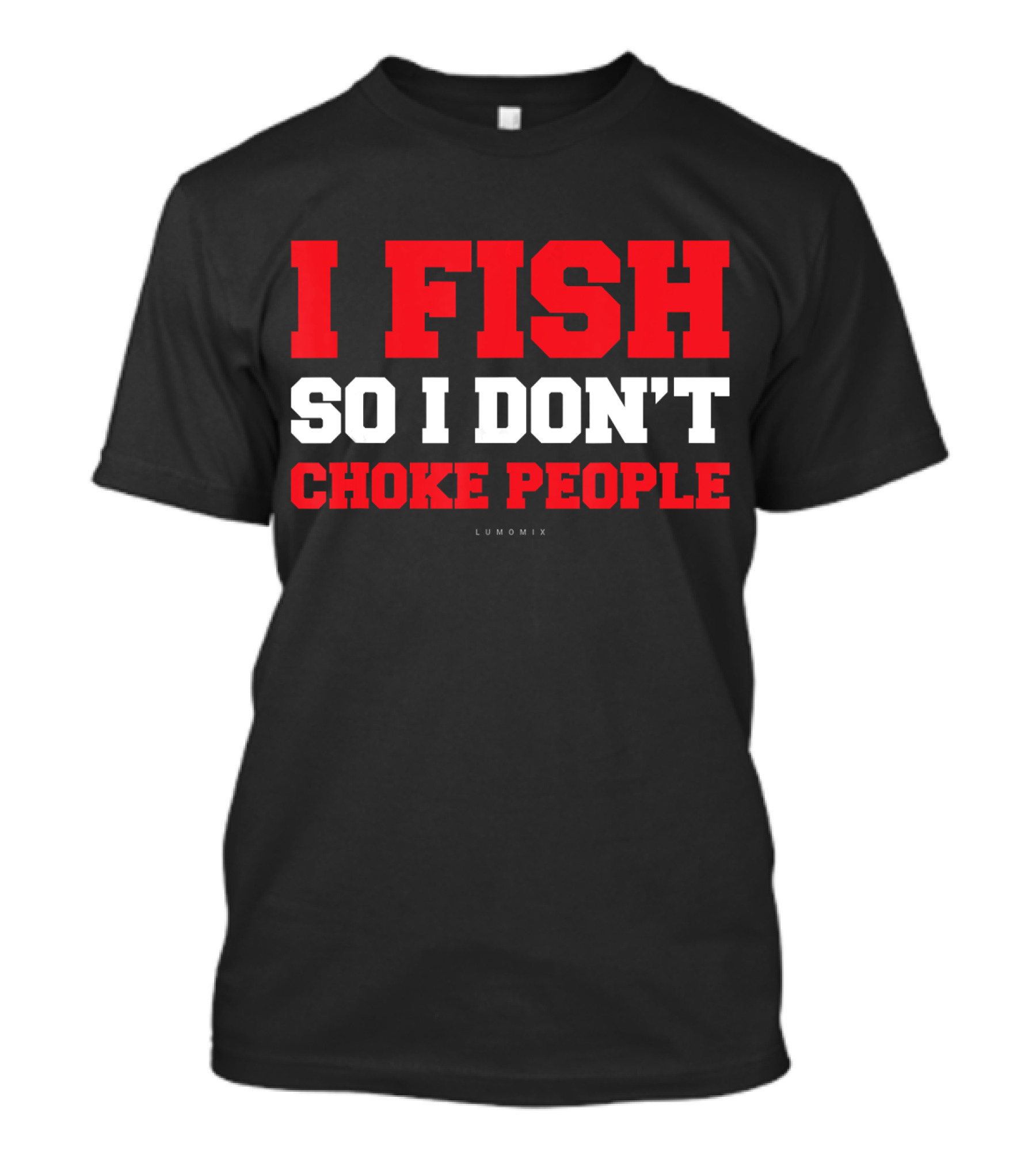 I Fish So I Don't Choke People Funny Fishing Saying T-Shirt