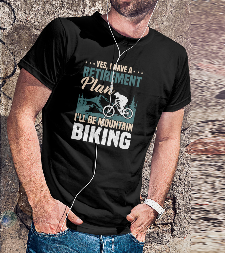 Yes I Have A Retirement Plan I'll Be Mountain Biking T-Shirt