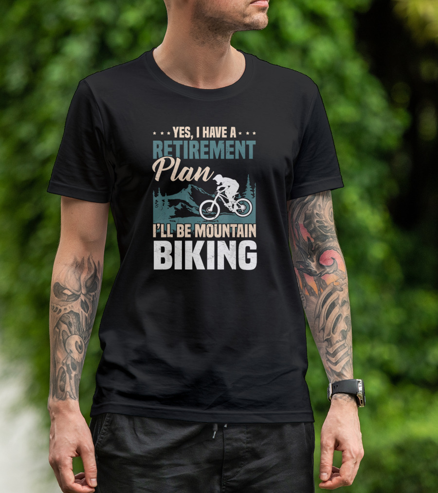 Yes I Have A Retirement Plan I'll Be Mountain Biking T-Shirt