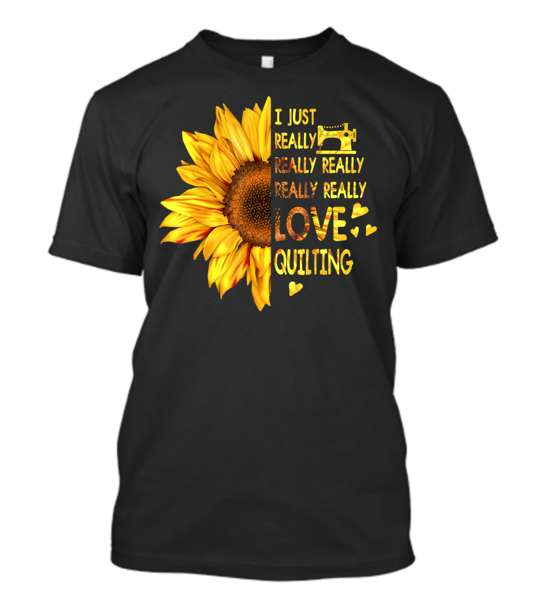 I Just Really Really Really Really Love Quilting Sunflower Sewing Machine Hearts T-Shirt