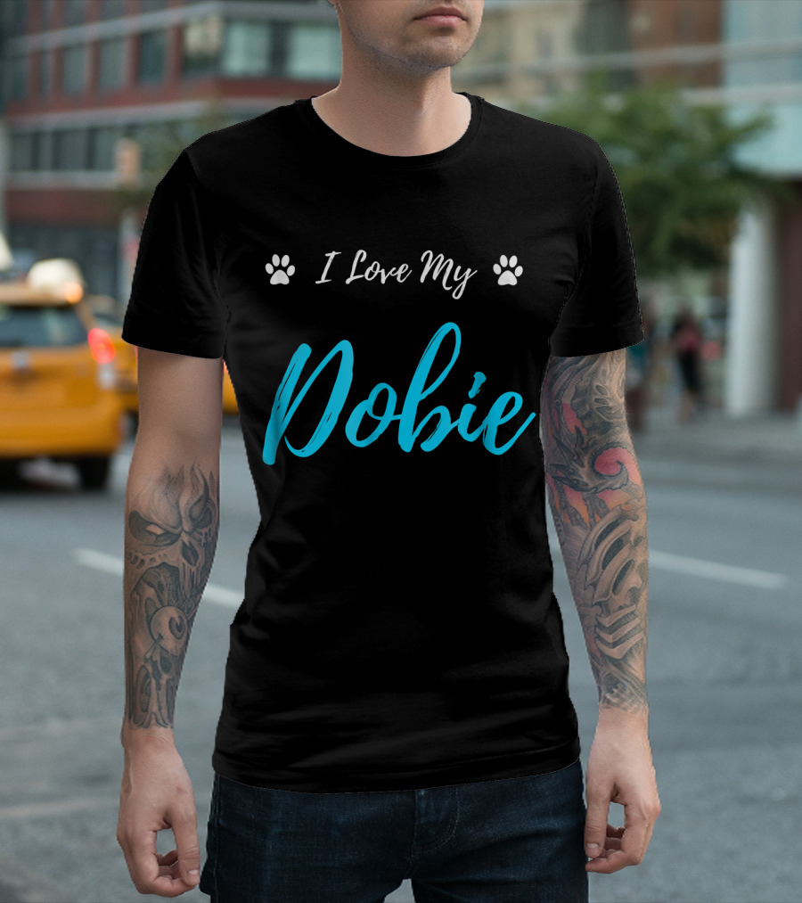 I Love My Dobie Paws Funny Doberman Dog T-Shirt