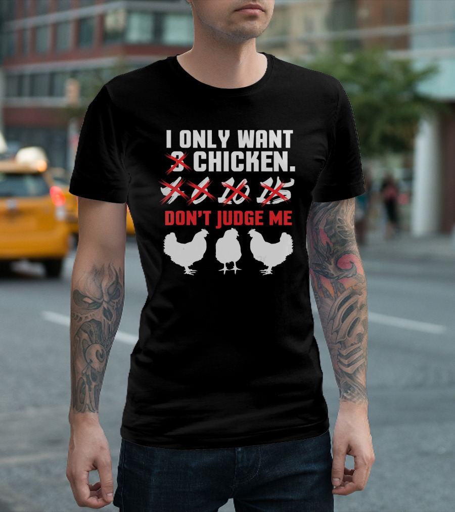 I Only Want 3 Chicken Don't Judge Me T-Shirt