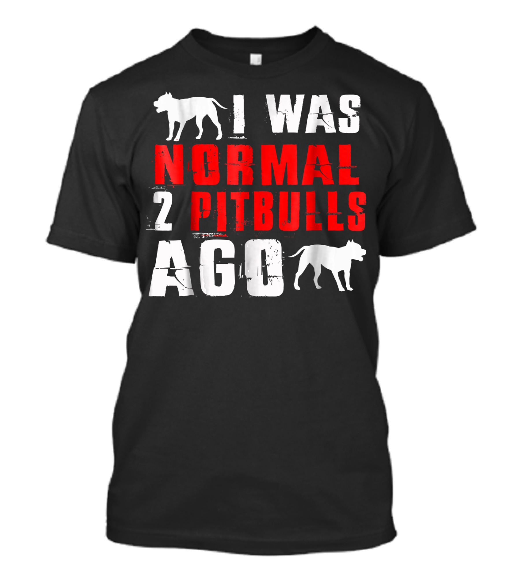 I Was Normal Two Pitbulls Ago Funny T-Shirt