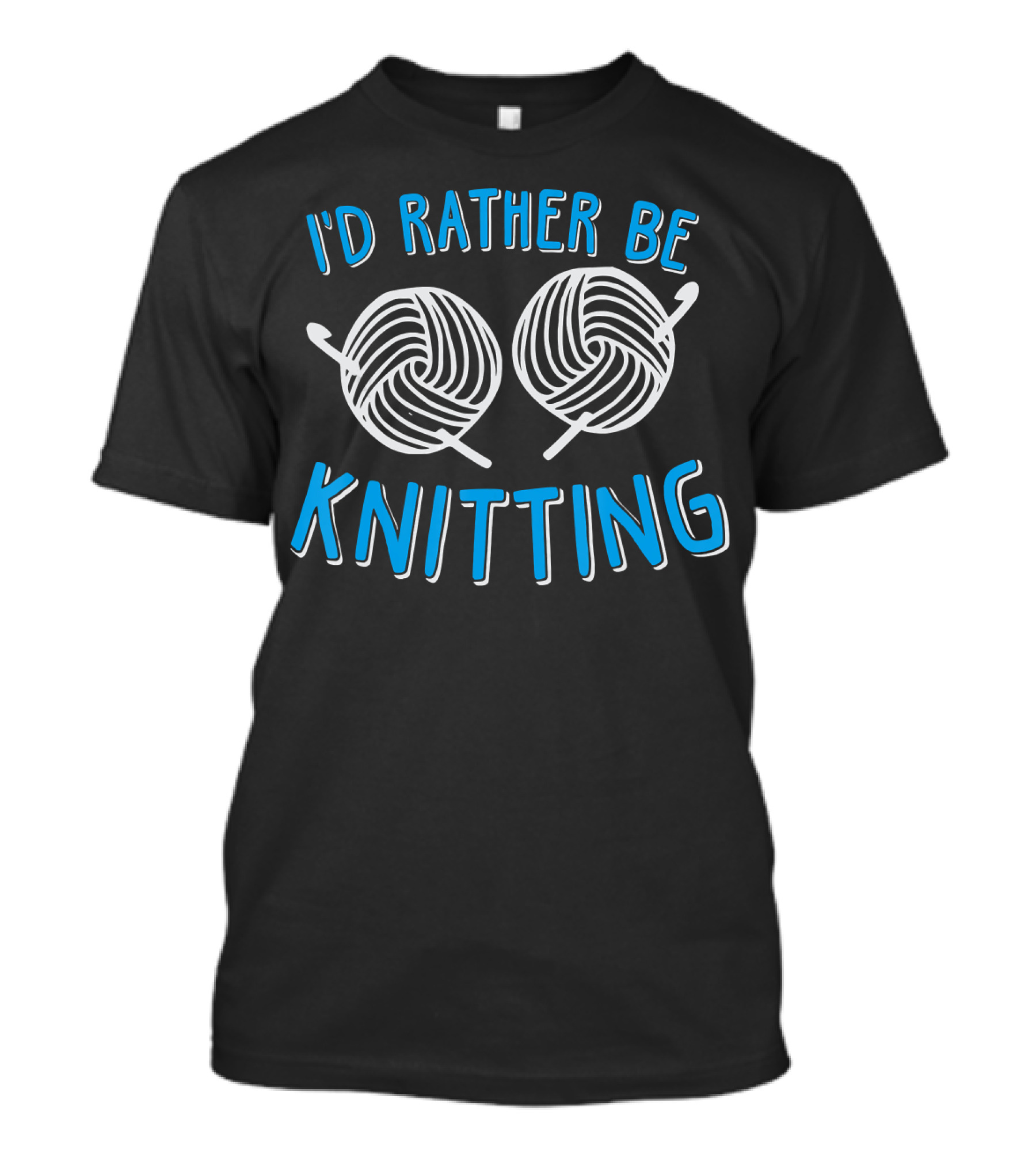 I'd Rather Be Knitting With Yarn Balls And Needles T-Shirt