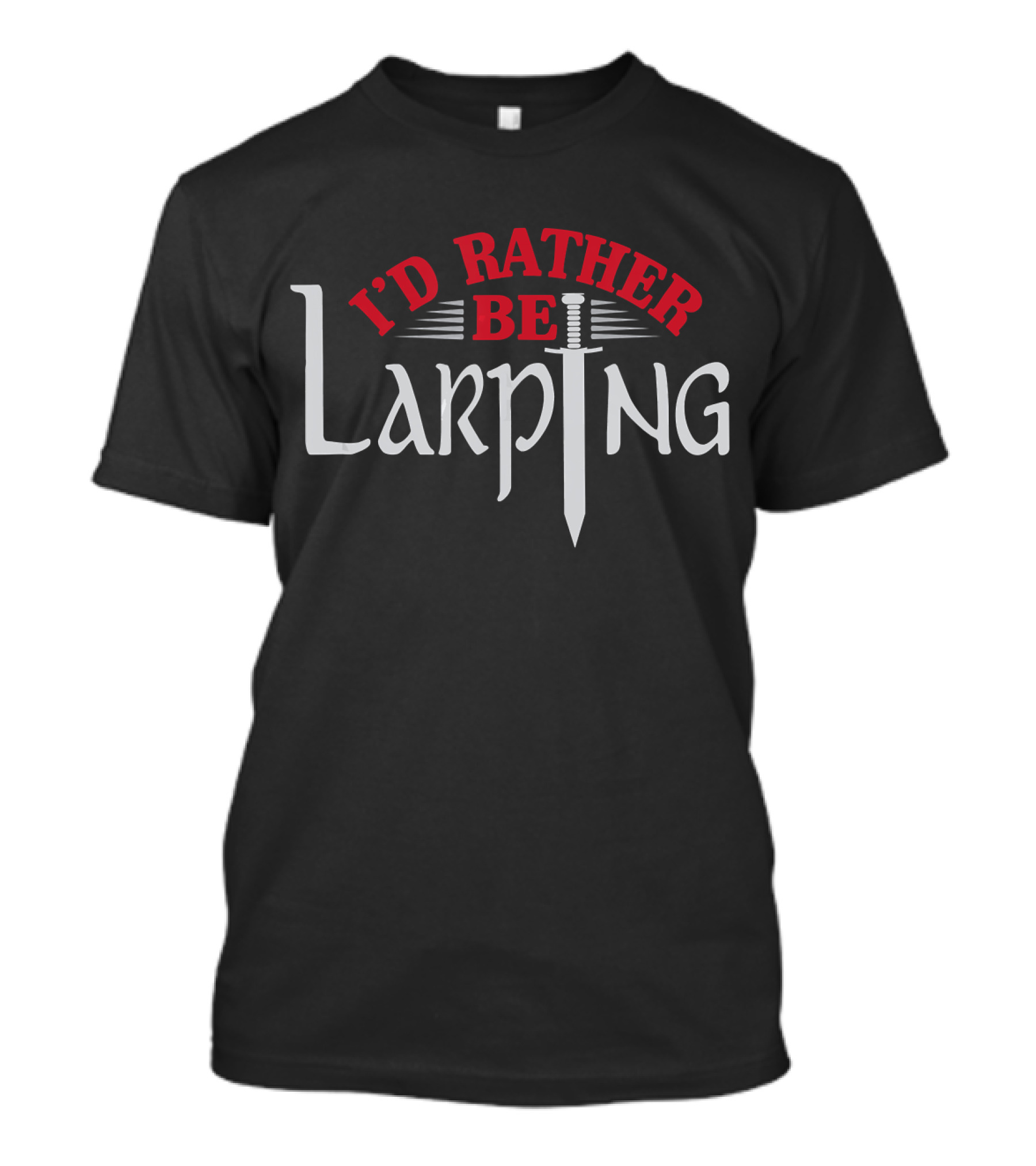 I'd Rather Be Larping Fantasy Sword RPG T-Shirt