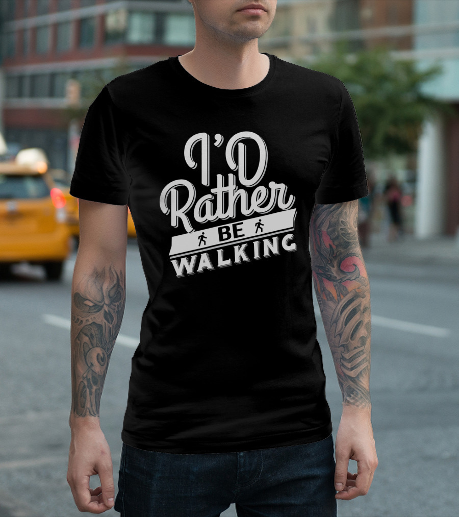 I'D Rather Be Walking T-Shirt