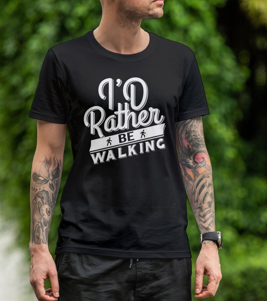 I'D Rather Be Walking T-Shirt