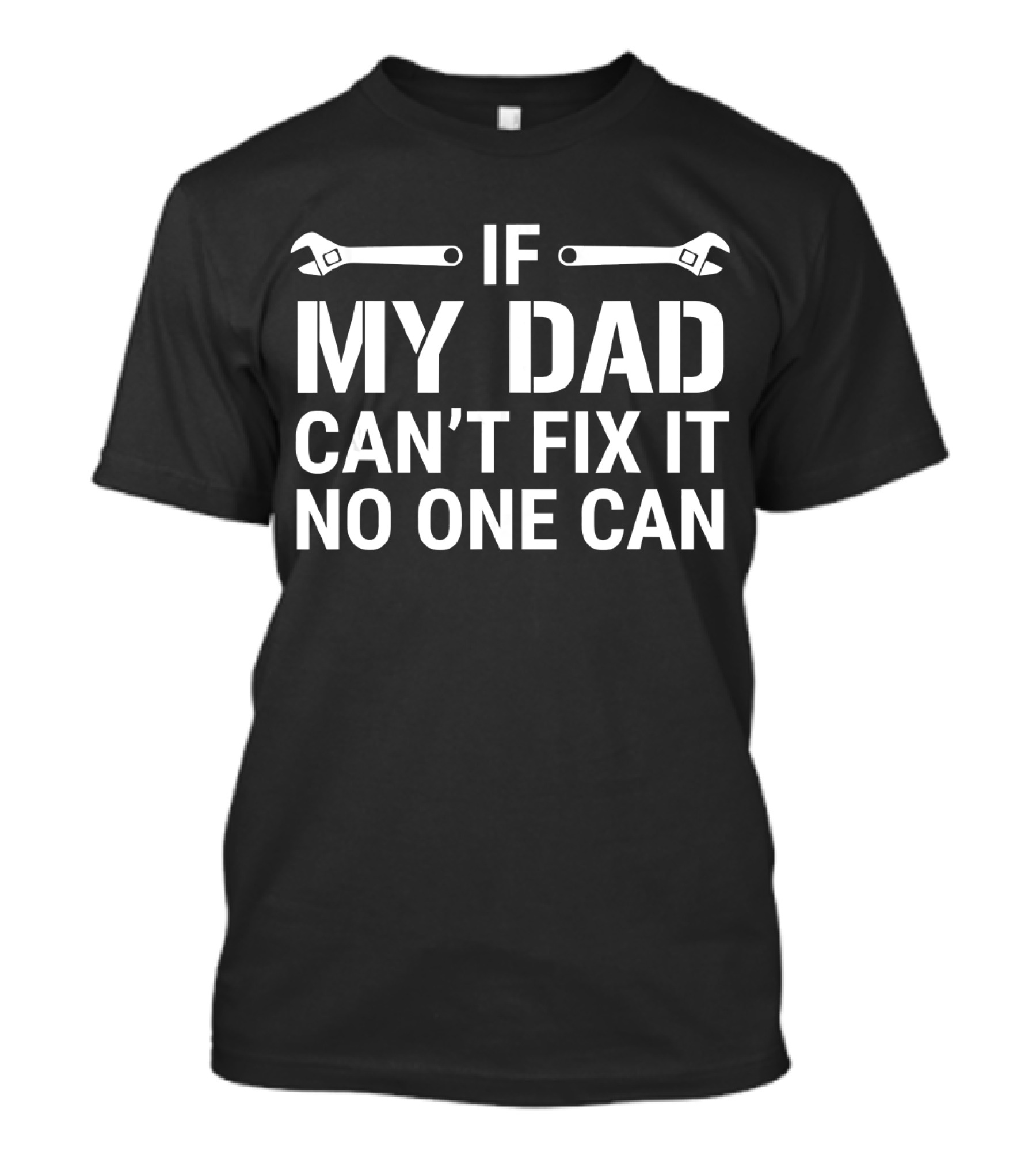 If My Dad Can't Fix It No One Can Wrenches T-Shirt