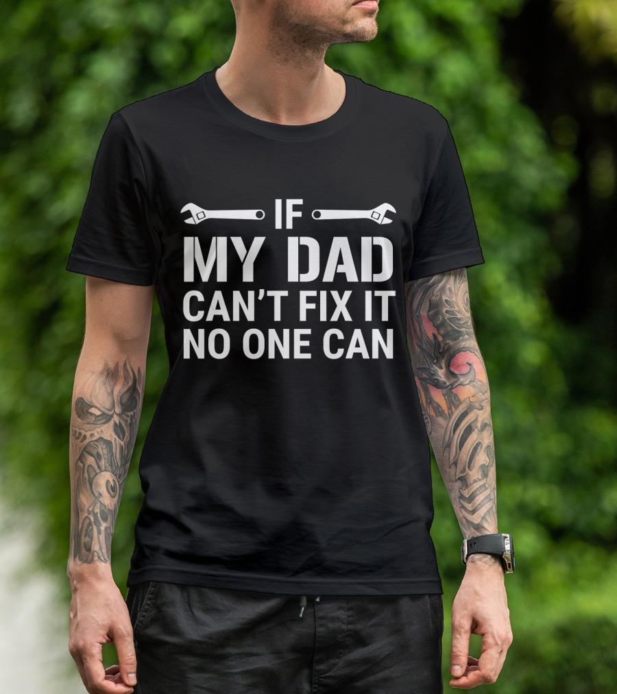 If My Dad Can't Fix It No One Can Wrenches T-Shirt