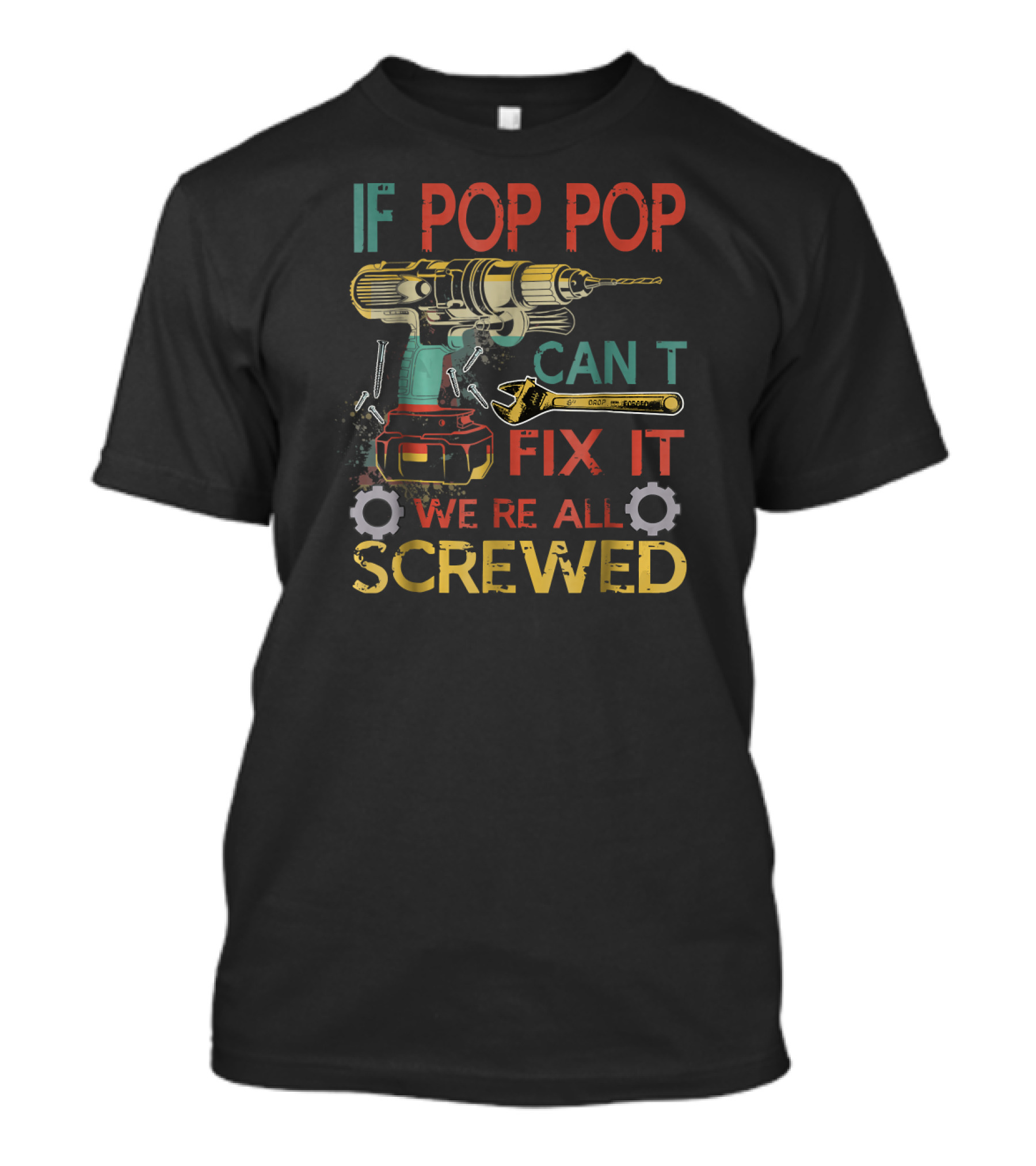 If Pop Pop Can't Fix It We're All Screwed Drill And Tools T-Shirt