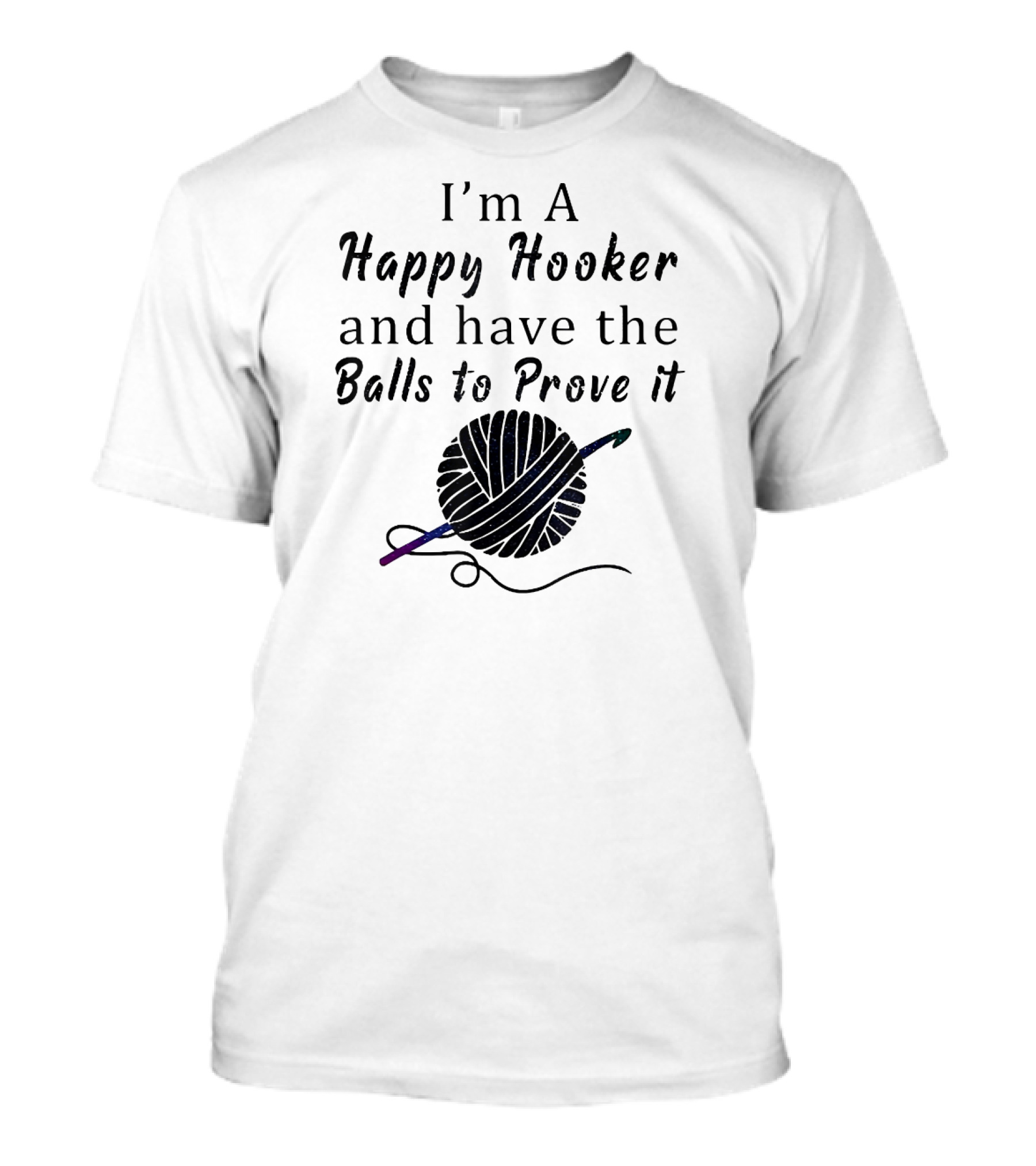 I'm A Happy Hooker And Have The Balls To Prove It Yarn Crochet Humor T-Shirt