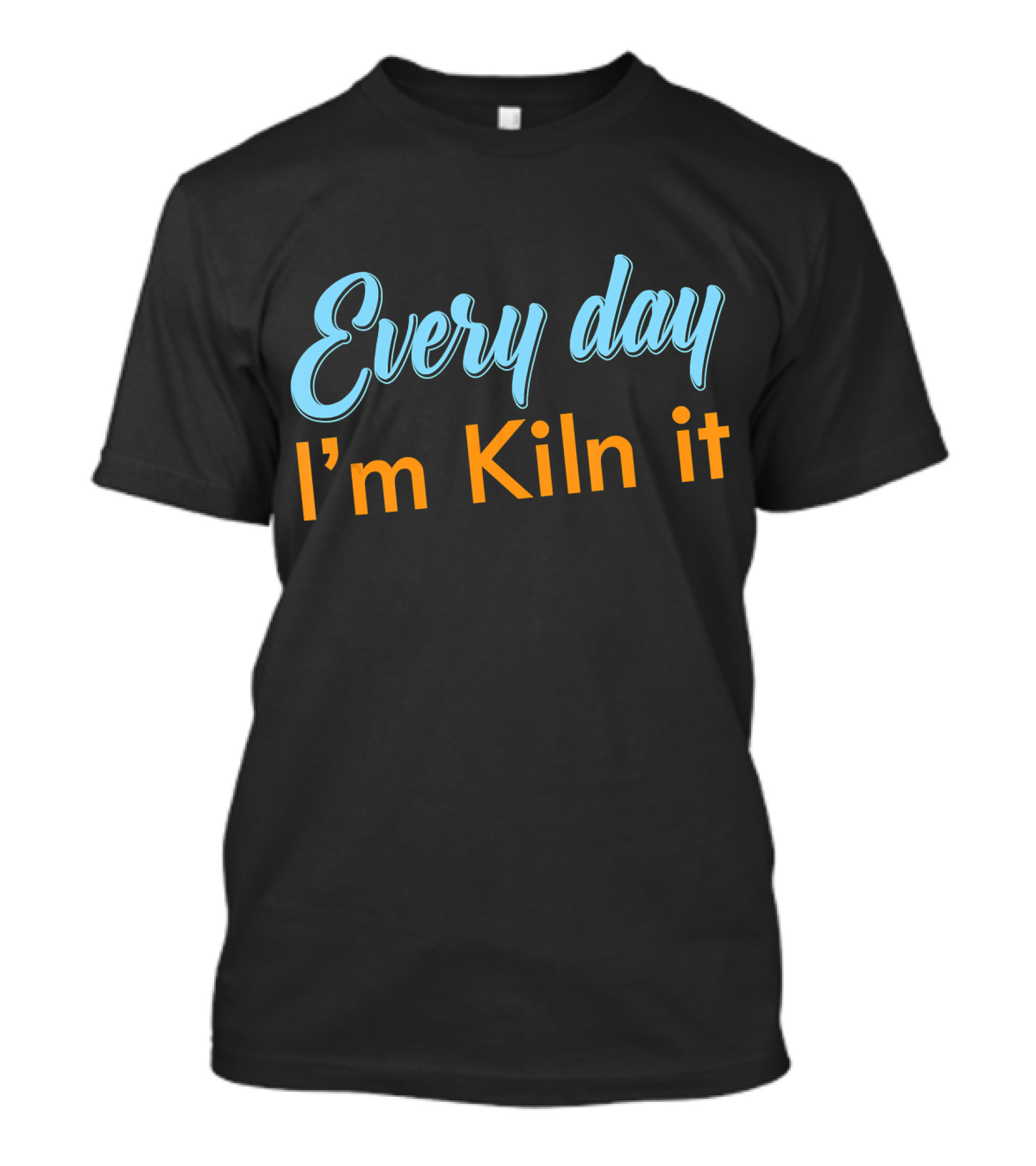 Every Day I'm Kiln It Funny Pottery Potter T-Shirt