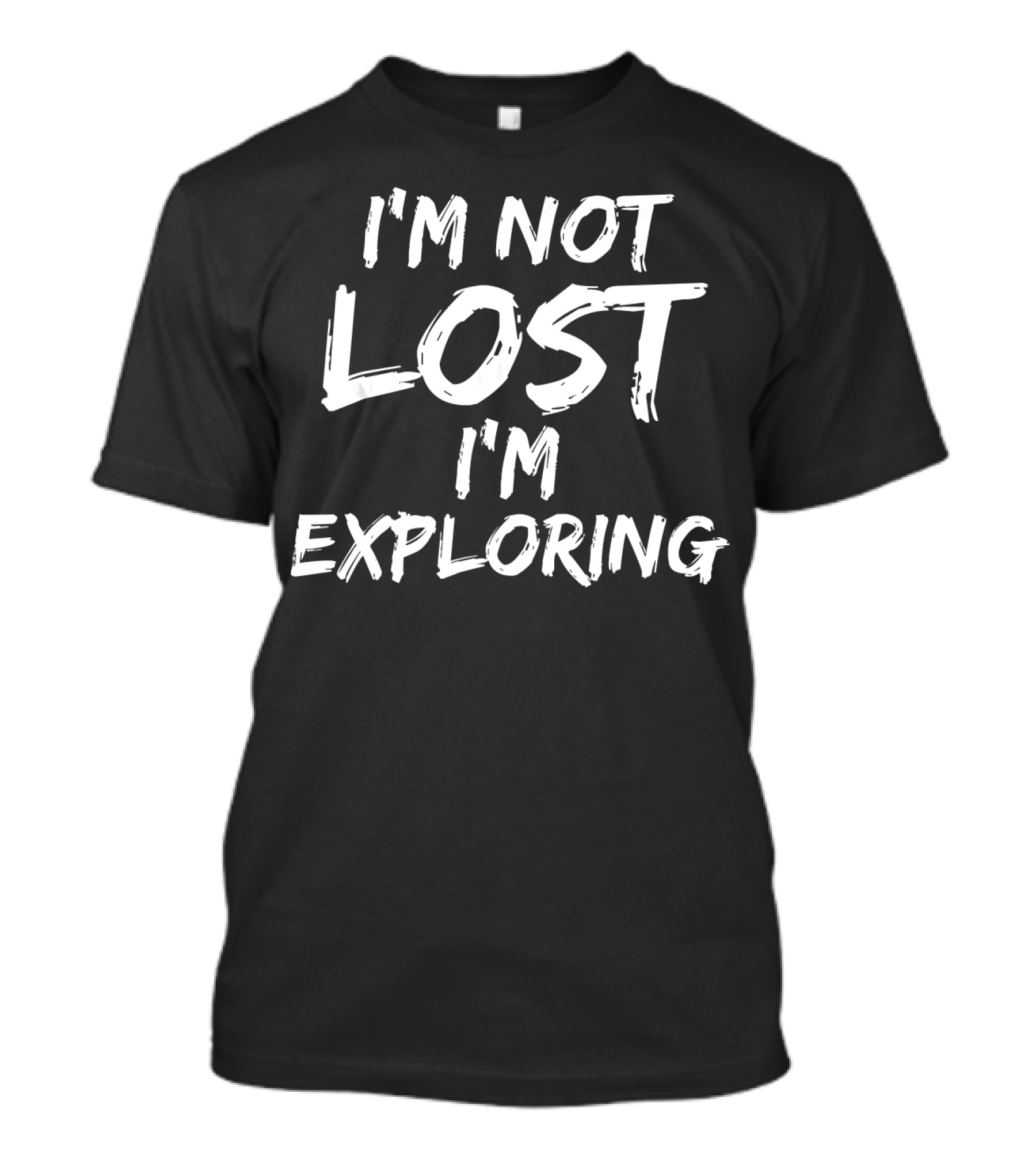 I'M NOT LOST I'M EXPLORING T-Shirt