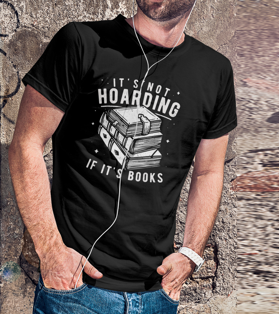 It's Not Hoarding If It's Books Stack Of Books Book Lover T-Shirt
