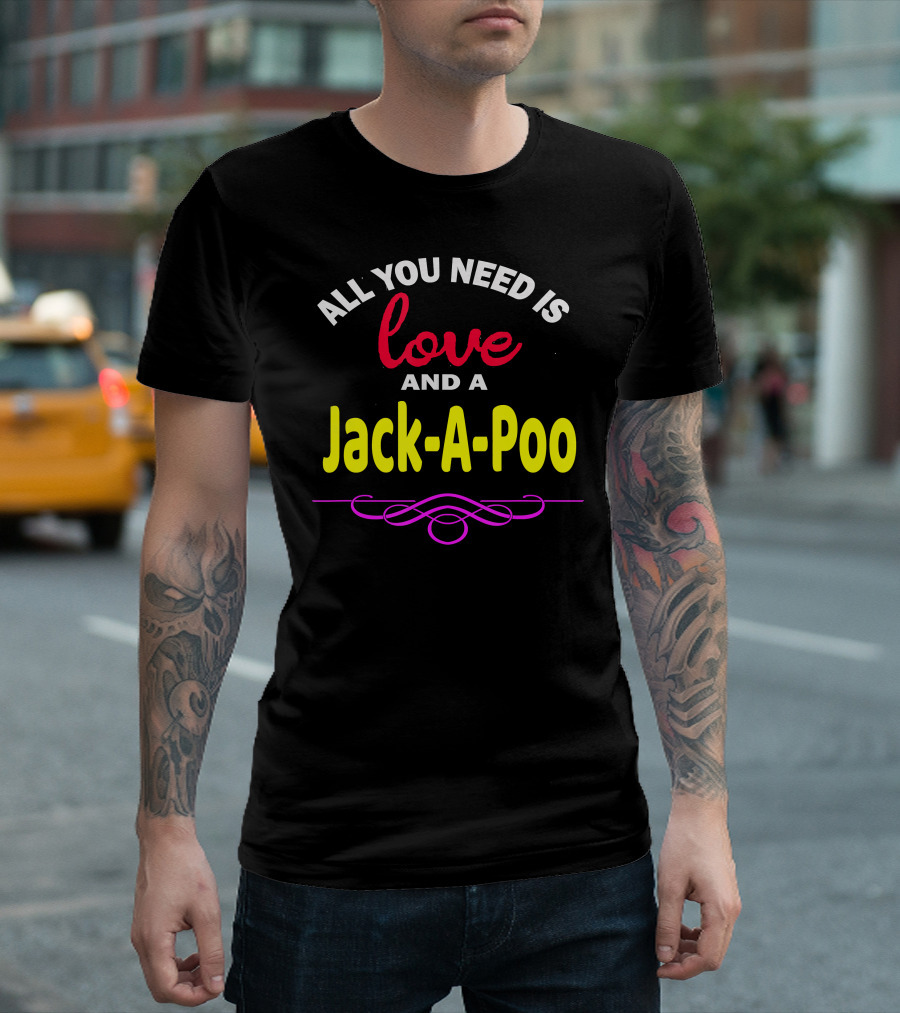 All You Need Is Love And A Jack-A-Poo Dog Love Poodle + Jack Russ T-Shirt
