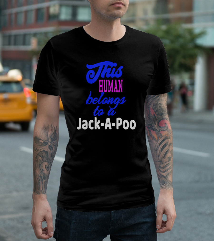 This Human Belongs To A Jack-A-Poo Dog Poodle Jack Russ T-Shirt