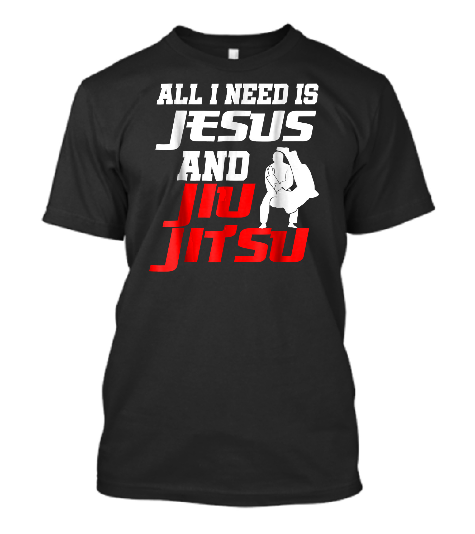 All I Need Is Jesus And Jiu Jitsu T-Shirt