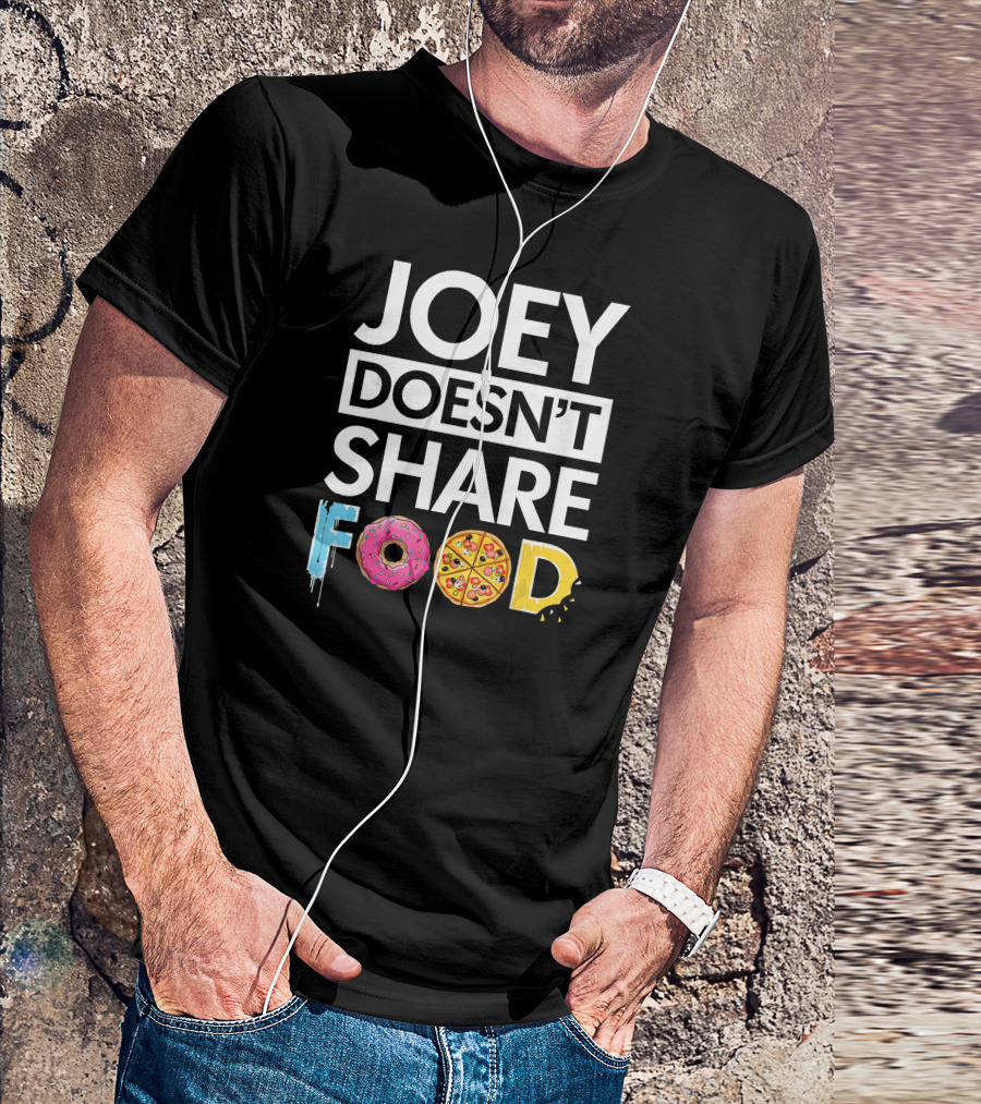 Joey Doesn't Share Food Donut Pizza Text T-Shirt