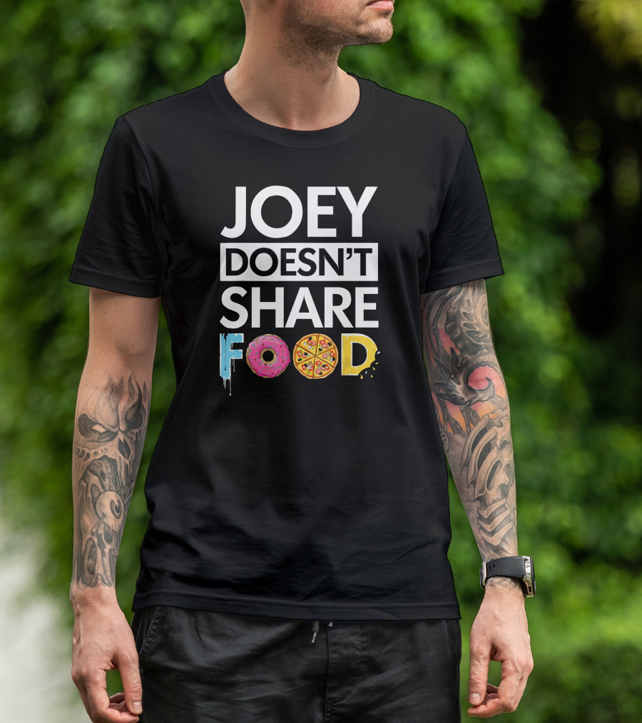 Joey Doesn't Share Food Donut Pizza Text T-Shirt