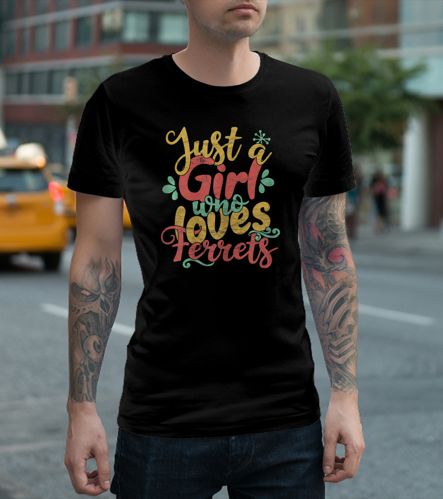 Just a Girl Who Loves Ferrets with Colorful Text and Floral Accents T-Shirt