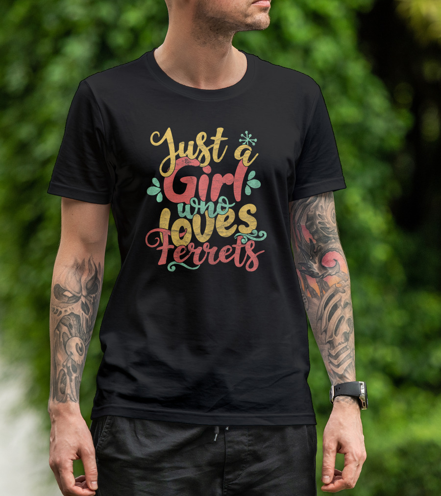 Just A Girl Who Loves Ferrets With Colorful Text And Floral Accents T-Shirt
