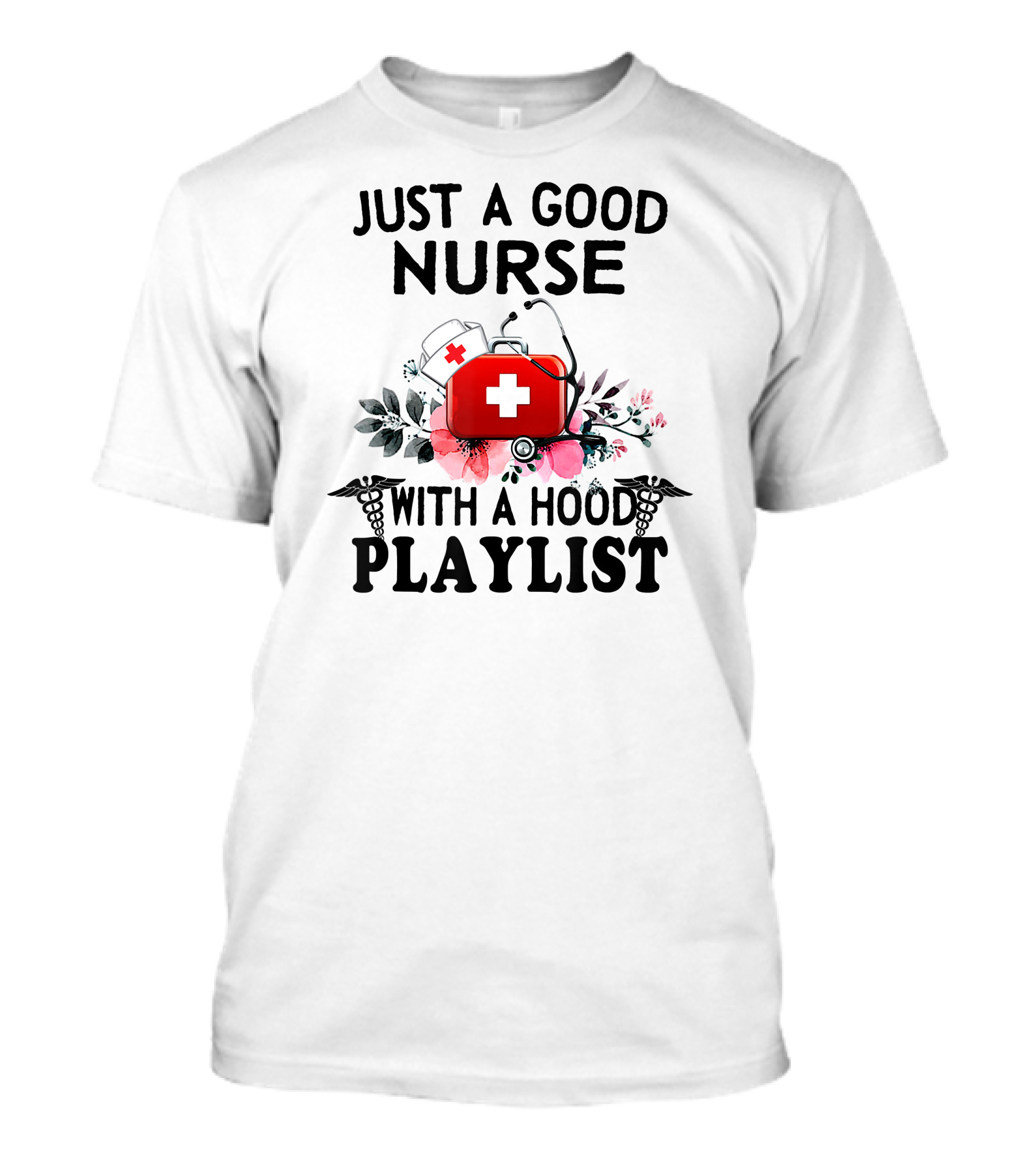 Just A Good Nurse With A Medical Kit, Flowers, And Hood Playlist T-Shirt