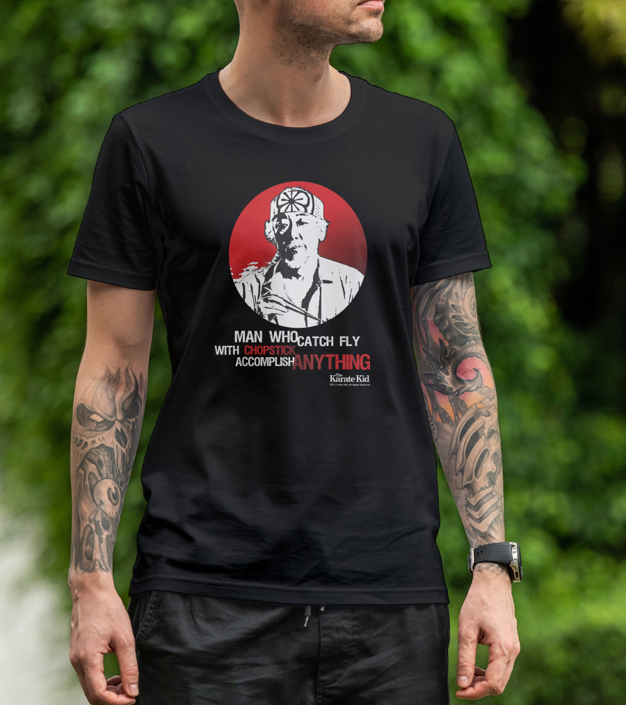 Karate Kid Mr Miyagi Man Who Catch Fly With Chopstick Accomplish Anything T-Shirt