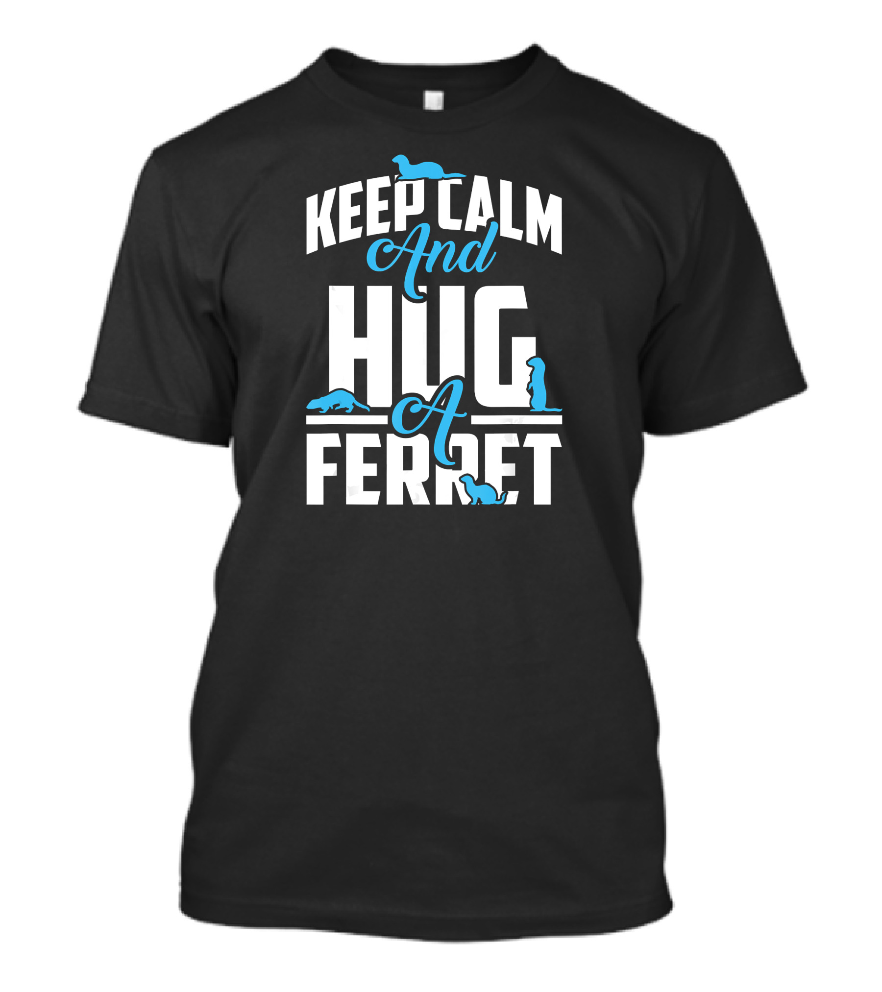Keep Calm And Hug A Ferret T-Shirt