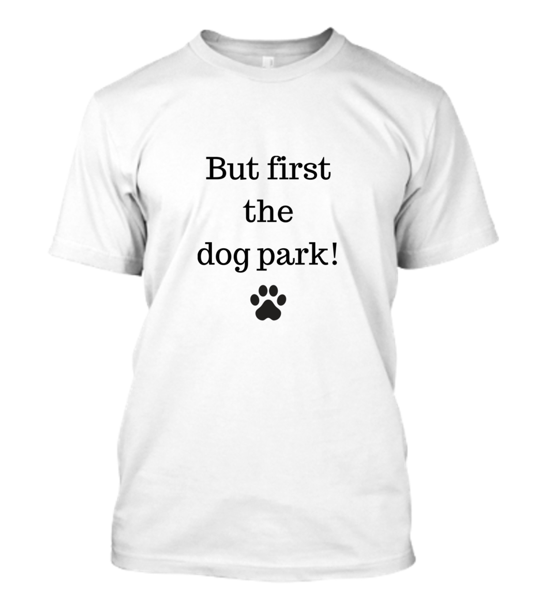 But First The Dog Park With Paw Prints T-Shirt