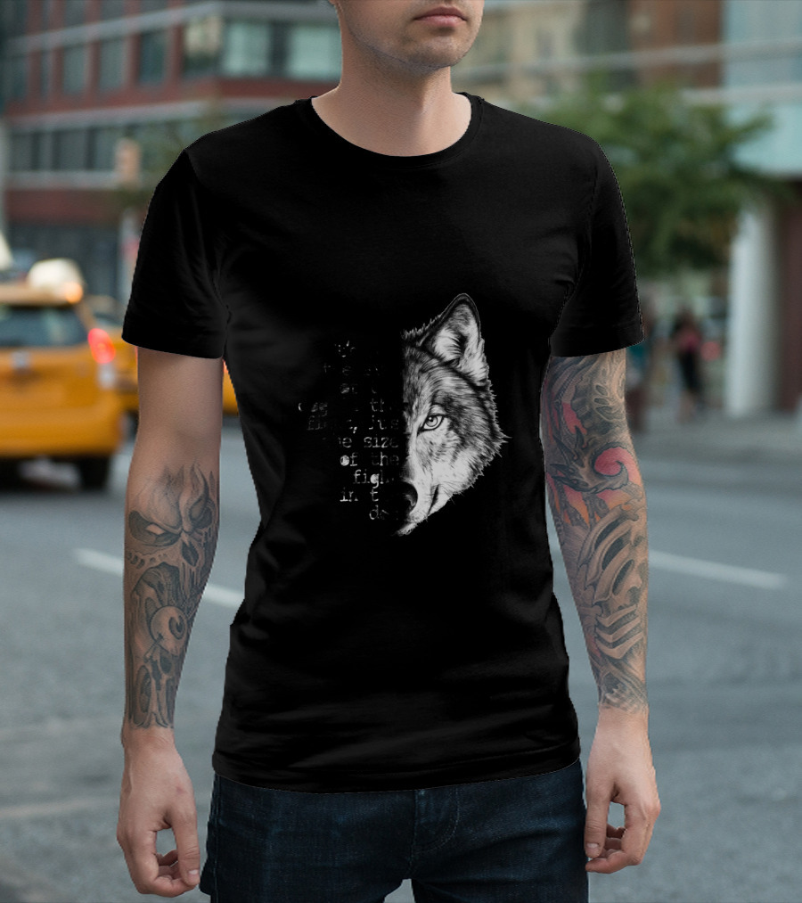 It's Not the Size of the Dog in the Fight It's the Size of the Fight in the Dog Wolf Face T-Shirt