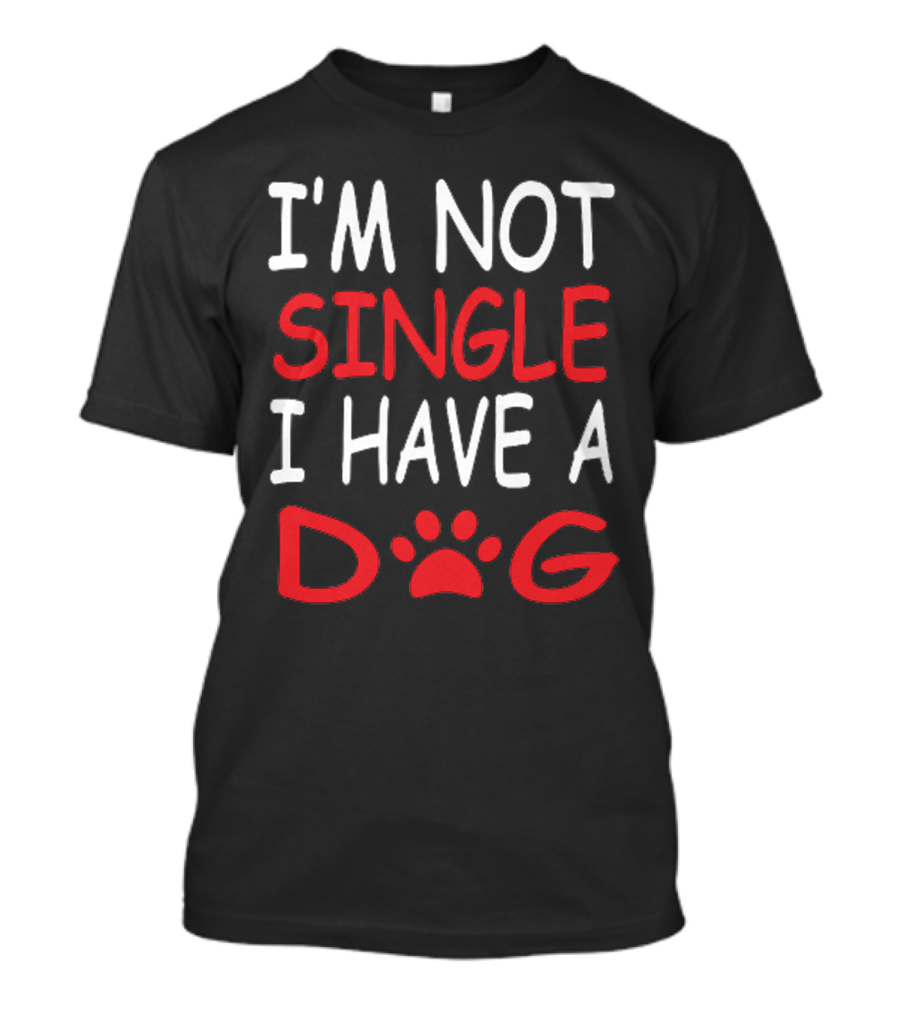 I'm Not Single I Have A Dog Paw Prints T-Shirt