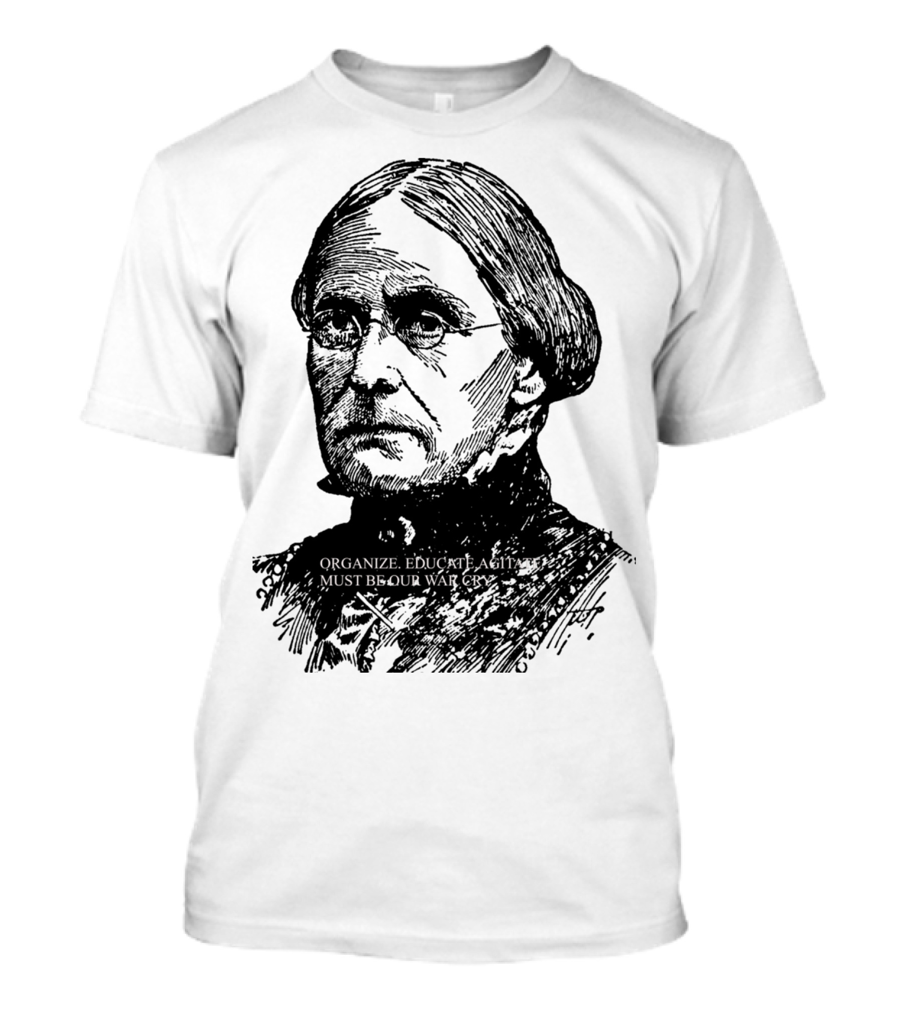 Susan B. Anthony Organize Educate Agitate Must Be Our War Cry T-Shirt