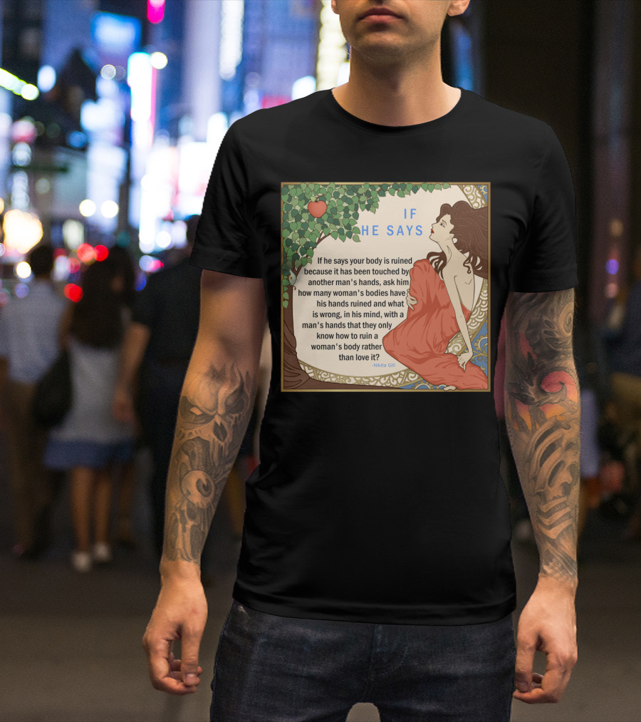 If He Says By Nikita Gill Empowering Quote And Art Nouveau T-Shirt