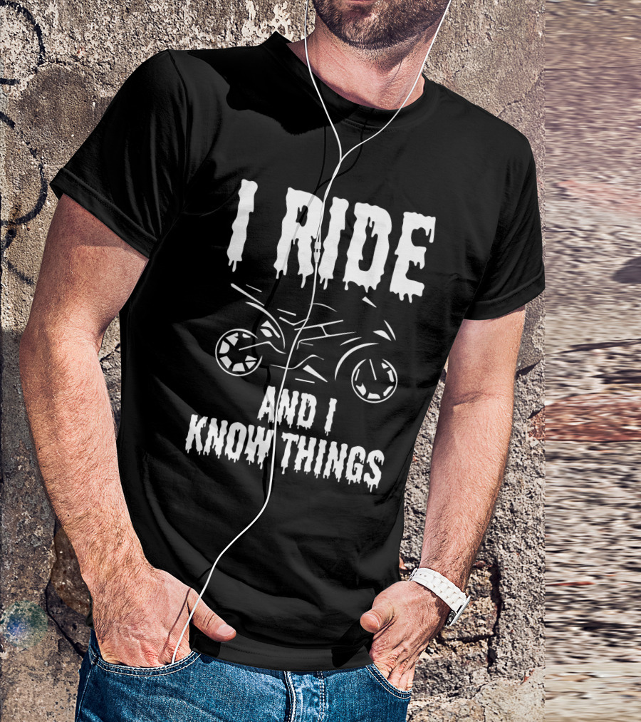 Grunge I Ride And I Know Things Big Bike Chopper Easy Rider Funny Sayings T-Shirt