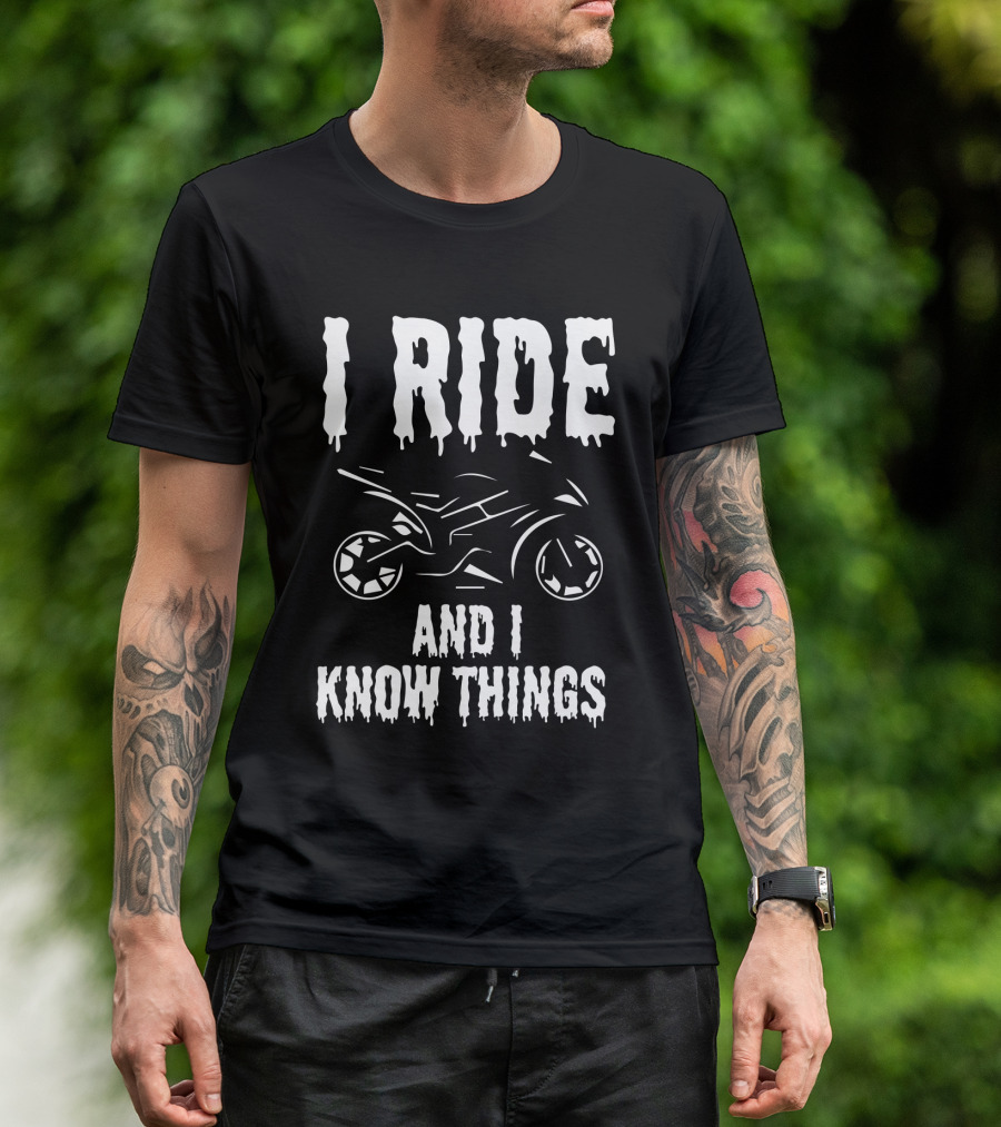 Grunge I Ride And I Know Things Big Bike Chopper Easy Rider Funny Sayings T-Shirt