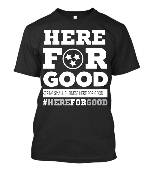Here For Good Keeping Small Business Here For Good #HereForGood T-Shirt