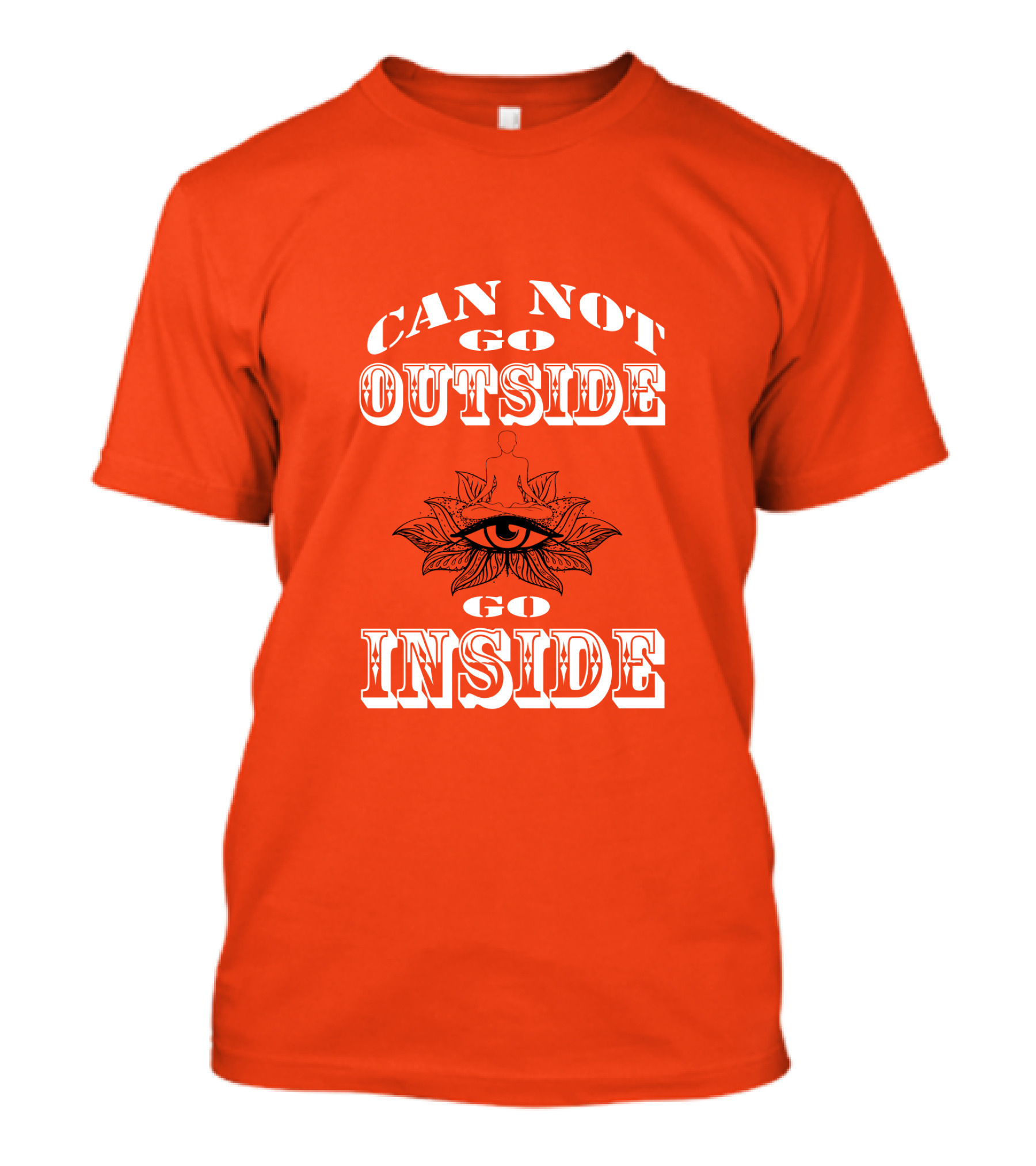 CAN NOT GO OUTSIDE GO INSIDE Eye And Meditating Figure T-Shirt