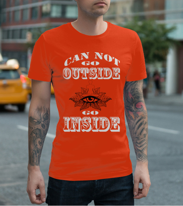CAN NOT GO OUTSIDE GO INSIDE Eye And Meditating Figure T-Shirt