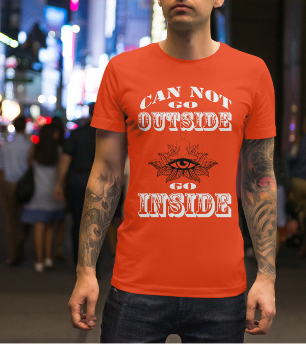 CAN NOT GO OUTSIDE GO INSIDE Eye And Meditating Figure T-Shirt