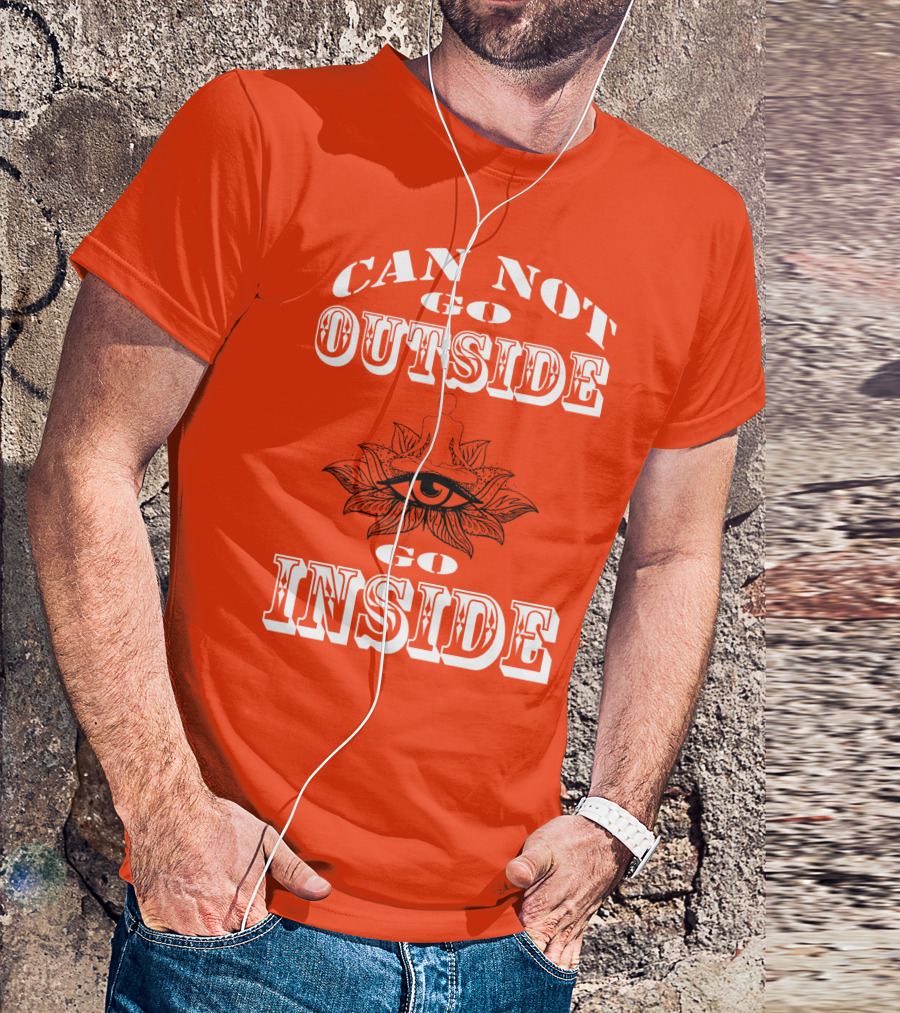 CAN NOT GO OUTSIDE GO INSIDE Eye And Meditating Figure T-Shirt