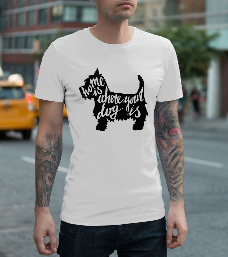 Home Is Where Your Dog Is Dog Lover Opinion T-Shirt