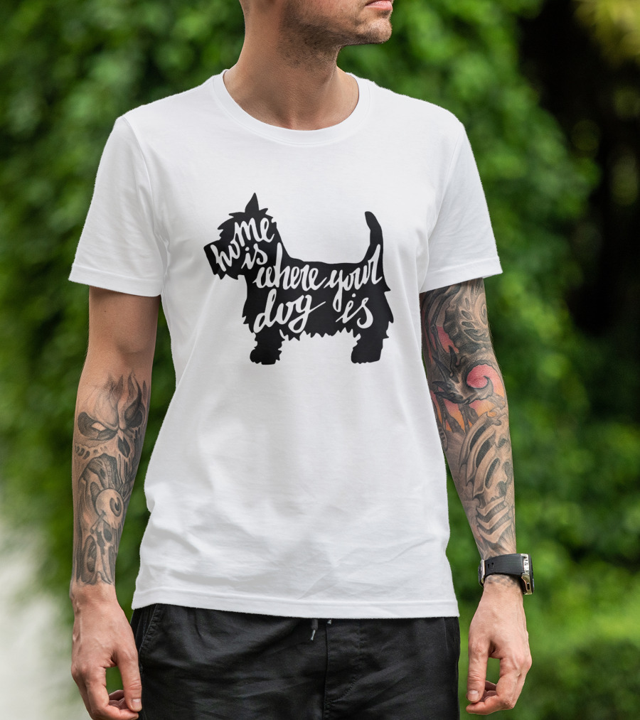 Home Is Where Your Dog Is Dog Lover Opinion T-Shirt