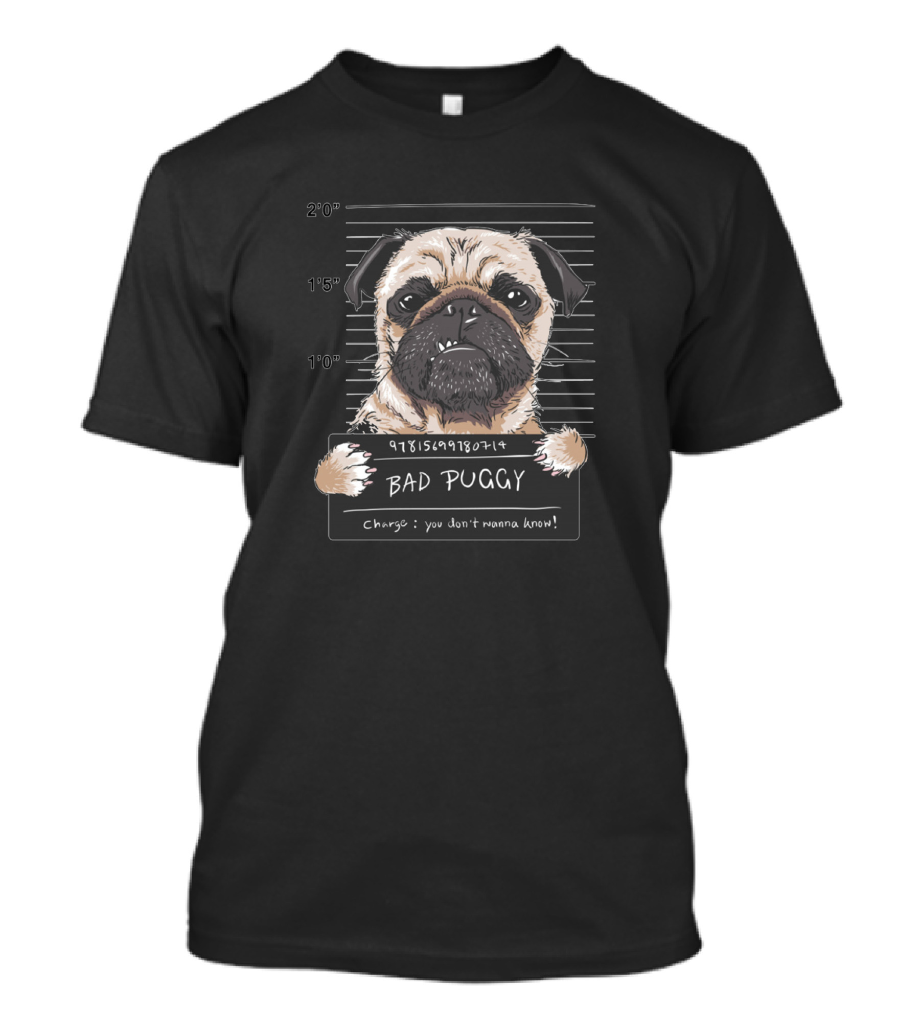 Mugshot Of Angry Pug With Text 'Bad Puggy' And Charge 'You Don't Wanna Know' T-Shirt